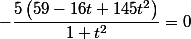 -\dfrac{5 \left(59-16 t+145 t^2\right)}{1+t^2}=0
